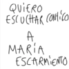 QUIERO ESCUCHAR Contigo A MARIA ESCARMIENTO