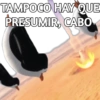 TAMPOCO HAY QUE PRESUMIR, CABO