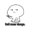 Goli maar dunga.