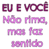 EU E VOCÊ Não rima mas faz sentido
