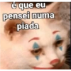 é que eu pensei numa piada