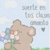 suerte en tus clases amorcito