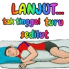 LANJUT... tak tinggal turu sedilut