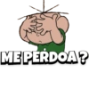 ME PERDOA?
