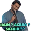 HAIN? ACHAA? SACHHI??