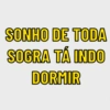 SONHO DE TODA SOGRA TÁ INDO DORMIR