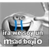 ira we soy un msad boylo