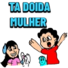 TA DOIDA
MULHER
DO
500)