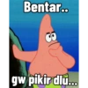 Bentar.. gw pikir dlu...