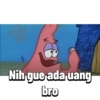 Nih gue ada uang bro