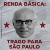 CHPJ 47.474.699/0001-95 AÇÃO BRASE ESPERANÇA-FE BRASE (PT/PC++/PV) RENDA BÁSICA: SÃO PAULO TRAGO PARA