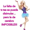 La falta de te tas se puede disimular... pero la de cerebro IMPOSIBLE!!!
