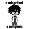 o miserável A e um gênio