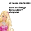 si tienes mariposas en el estómago toma agua y ahogalas