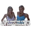 goyCHOOQoQ ÉSAS IDIOTAS CREEN Que son sensuales?