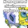 No me agarren el chiquito porque empieza a chillar Did