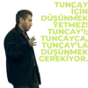 TUNCAY İÇİN DÜŞÜNMEK YETMEZ! TUNCAY'I; TUNCAYCA, TUNGAY LÀ DÜŞÜNMEK GEREKİYOR.