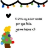 El 24 te voy a decir navidad por que feliz ya me haces <3