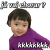 já vai chorar? kkkkkkkk