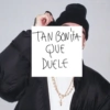 TAN BONITA QUE DUELE
