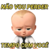 NÃO VOU PERDER TEMPO COM VOCÊ
