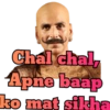 Chal chal, Apne baap ko mat sikha