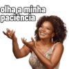 olha a minha paciência