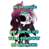 no me pongas UWU por que no me vas a enamorar mi amor nwn