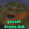 gausah
drama dek
