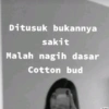Ditusuk bukannya sakit Malah nagih dasar Cotton bud