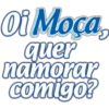 Oi Moça, quer namorar comigo?