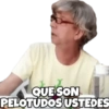 QUE SON PELOTUDOS USTEDES
