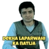 DEKHA LAPARWAHI
KA NATIJA