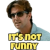 IT'S NOT
Funny