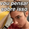 vou pensar
sobre isso