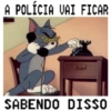 A POLÍCIA VAI FICAR SABENDO DISSO