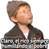 @Harley_Stickers
Claro, el rico siempre
humillando al pobre