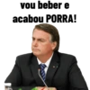 vou beber e
acabou PORRA!