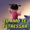W
EU AMO TE
ESTRESSAR