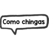 Como chingas