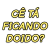 C ĐÊ TA FICANDO DOIDO?
