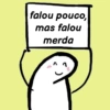 falou pouco, mas falou merda