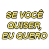 SE VOCÊ QUISER, EU QUERO