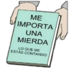 ME IMPORTA UNA MIERDA LO QUE ME ESTÁS CONTANDO
