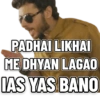 PADHAI LIKHAI ME DHYAN LAGAO IAS YAS BANO