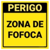 PERIGO ZONA DE FOFOCA