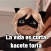 La vida es corta hacete torta