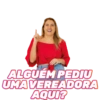 ALGUÉM PEDIU
UMA VEREADORA
AQUI?