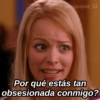 paraguayita_01
Por qué estás tan
obsesionada conmigo?