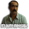 IT'S QUITE IMPOSSIBLE